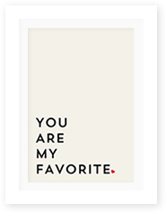 You are my favorite art print