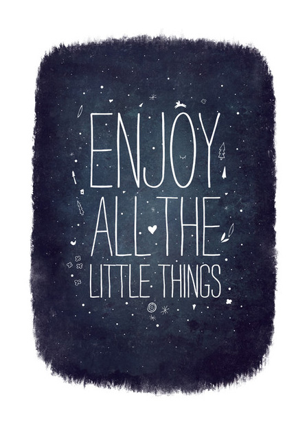 Enjoy the little things